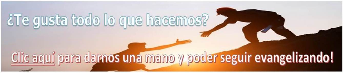 ¿Te gusta todo lo que hacemos? Clic aquí para darnos una mano y poder seguir evangelizando